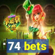 74 bets